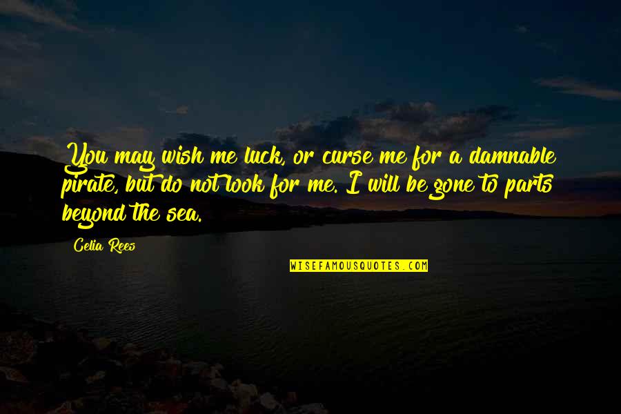 Beyond The Sea Quotes By Celia Rees: You may wish me luck, or curse me