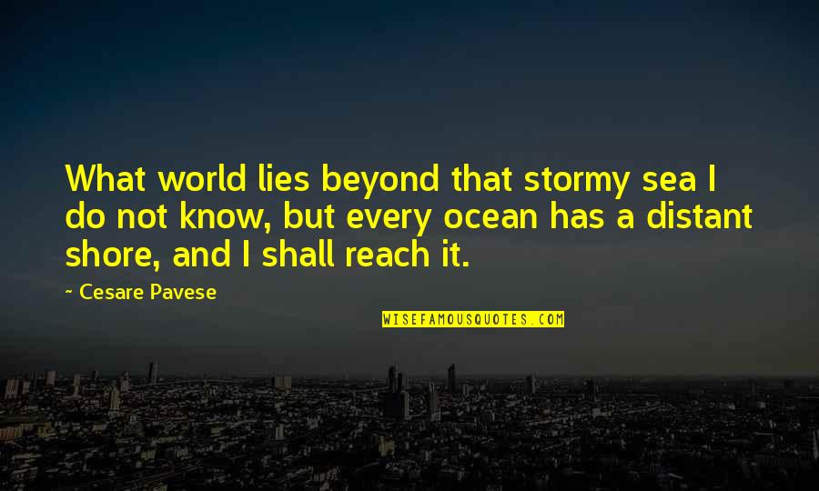 Beyond The Sea Quotes By Cesare Pavese: What world lies beyond that stormy sea I