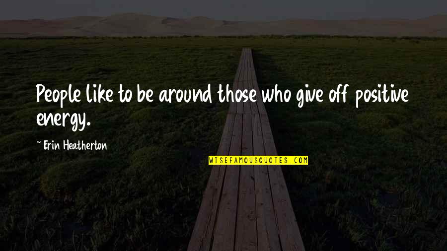 Beyond The Sea Quotes By Erin Heatherton: People like to be around those who give