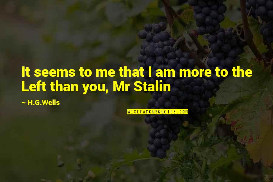 Beyond The Sea Quotes By H.G.Wells: It seems to me that I am more