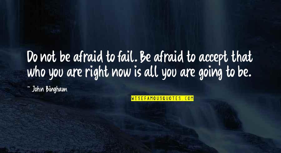 Beyond The Sea Quotes By John Bingham: Do not be afraid to fail. Be afraid