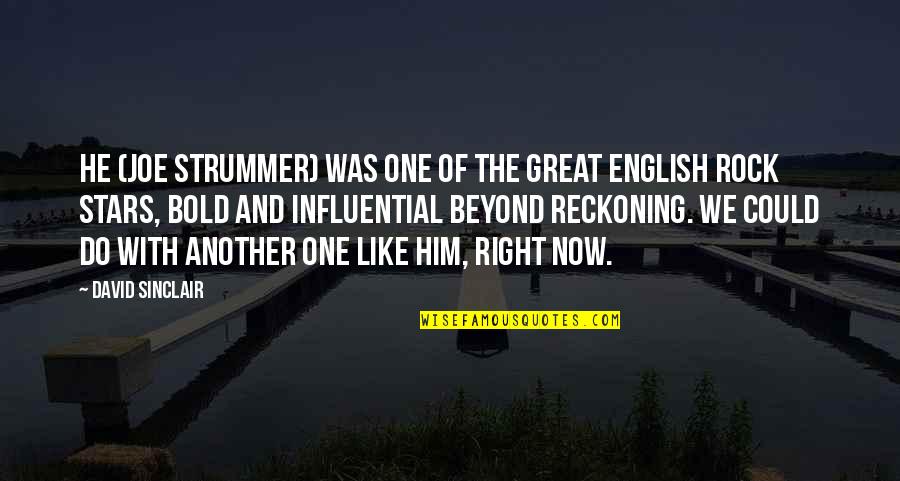 Beyond The Stars Quotes By David Sinclair: He (Joe Strummer) was one of the great Beyond The Stars Quotes By David Sinclair: He (Joe Strummer) was one of the great