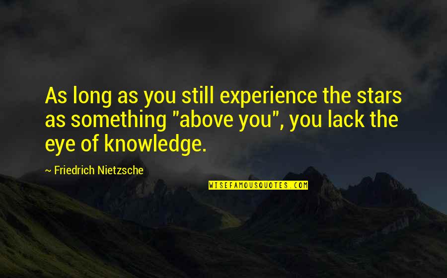 Beyond The Stars Quotes By Friedrich Nietzsche: As long as you still experience the stars