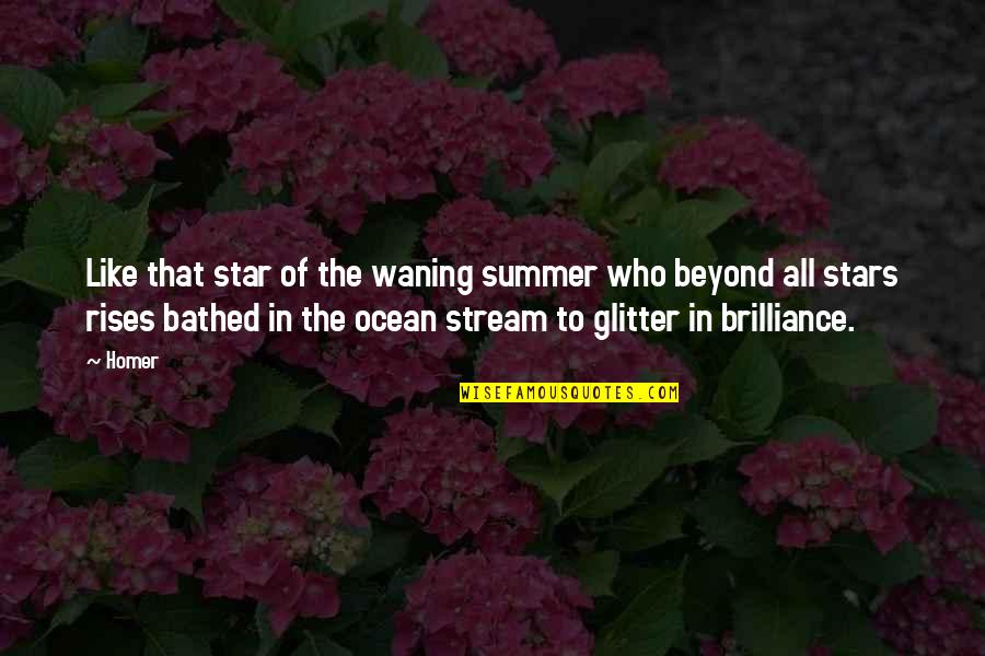 Beyond The Stars Quotes By Homer: Like that star of the waning summer who