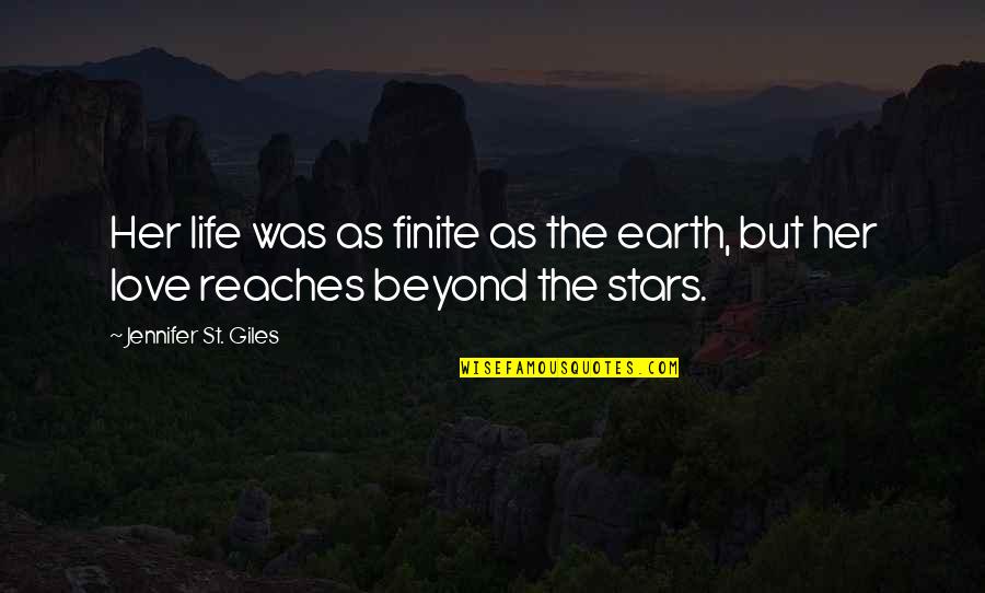 Beyond The Stars Quotes By Jennifer St. Giles: Her life was as finite as the earth, Beyond The Stars Quotes By Jennifer St. Giles: Her life was as finite as the earth,