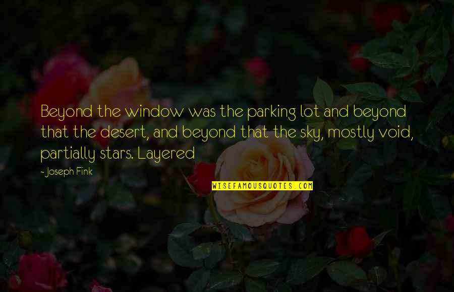 Beyond The Stars Quotes By Joseph Fink: Beyond the window was the parking lot and