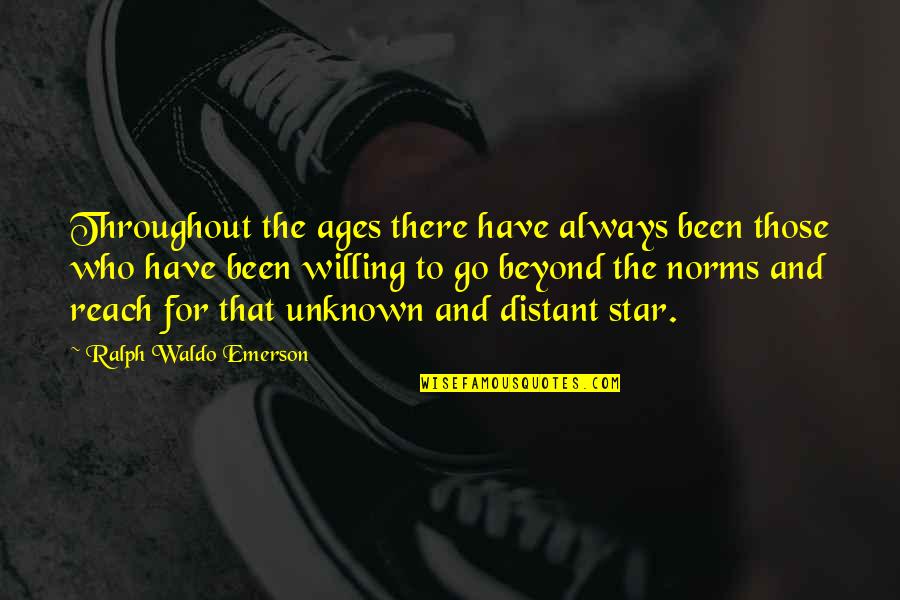 Beyond The Stars Quotes By Ralph Waldo Emerson: Throughout the ages there have always been those