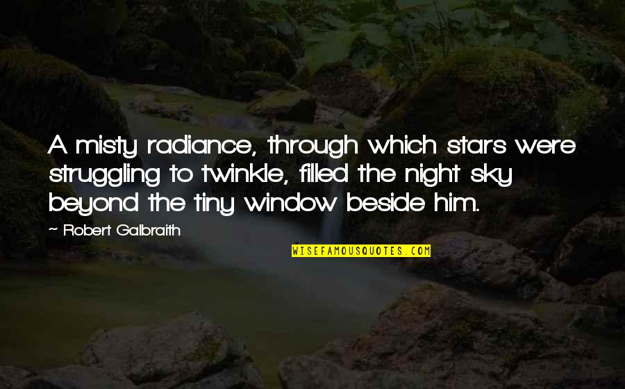 Beyond The Stars Quotes By Robert Galbraith: A misty radiance, through which stars were struggling