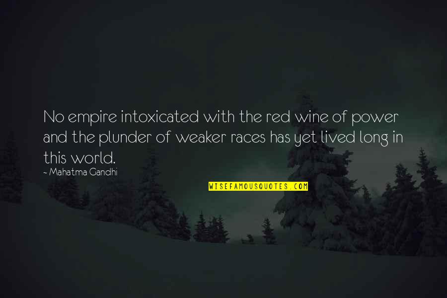 Beyond The Veil Quinn Loftis Quotes By Mahatma Gandhi: No empire intoxicated with the red wine of