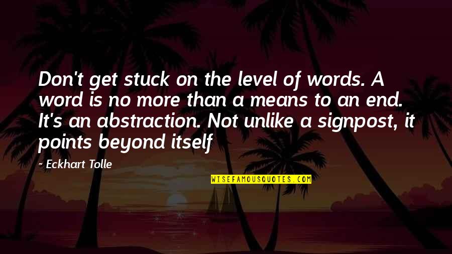 Beyond The Words Quotes By Eckhart Tolle: Don't get stuck on the level of words. Beyond The Words Quotes By Eckhart Tolle: Don't get stuck on the level of words.