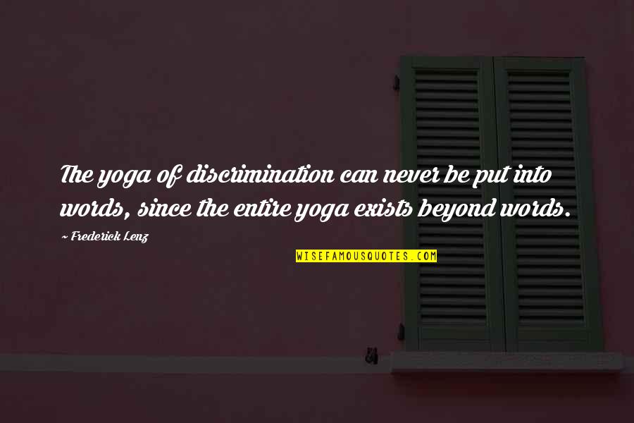 Beyond The Words Quotes By Frederick Lenz: The yoga of discrimination can never be put Beyond The Words Quotes By Frederick Lenz: The yoga of discrimination can never be put