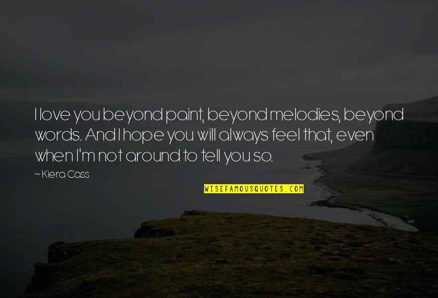 Beyond The Words Quotes By Kiera Cass: I love you beyond paint, beyond melodies, beyond Beyond The Words Quotes By Kiera Cass: I love you beyond paint, beyond melodies, beyond