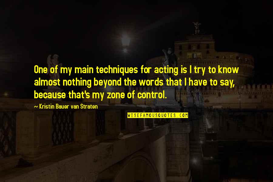 Beyond The Words Quotes By Kristin Bauer Van Straten: One of my main techniques for acting is Beyond The Words Quotes By Kristin Bauer Van Straten: One of my main techniques for acting is