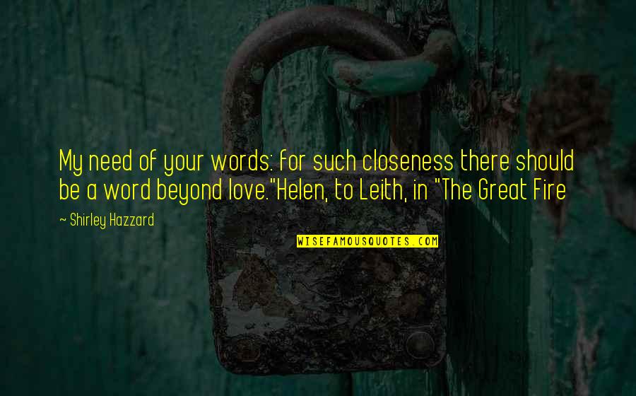 Beyond The Words Quotes By Shirley Hazzard: My need of your words: for such closeness Beyond The Words Quotes By Shirley Hazzard: My need of your words: for such closeness