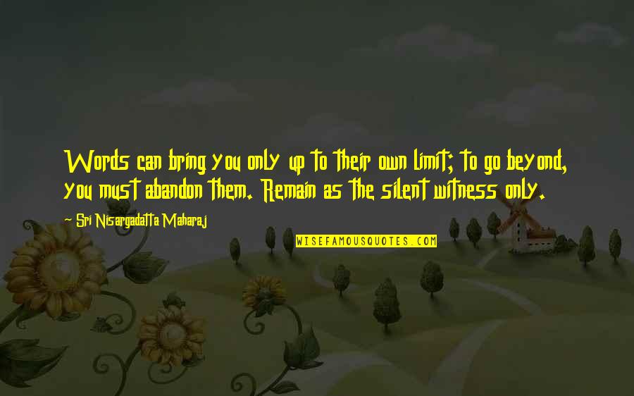 Beyond The Words Quotes By Sri Nisargadatta Maharaj: Words can bring you only up to their Beyond The Words Quotes By Sri Nisargadatta Maharaj: Words can bring you only up to their