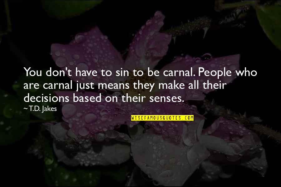 Beyond Valley Of The Dolls Quotes By T.D. Jakes: You don't have to sin to be carnal.