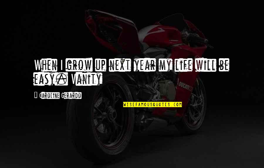 Beyond Vietnam Quotes By Caroline Gerardo: When I grow up next year my life