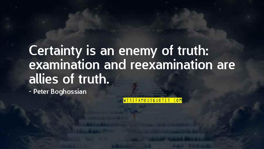 Beyond Vietnam Quotes By Peter Boghossian: Certainty is an enemy of truth: examination and
