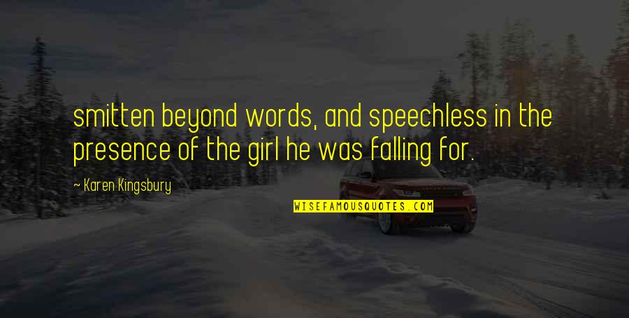 Beyond Words Quotes By Karen Kingsbury: smitten beyond words, and speechless in the presence