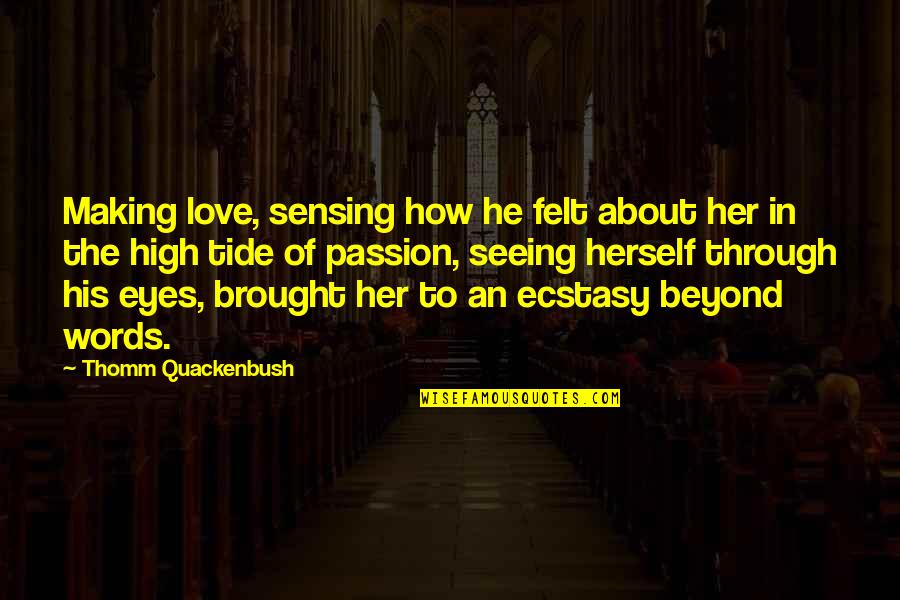 Beyond Words Quotes By Thomm Quackenbush: Making love, sensing how he felt about her