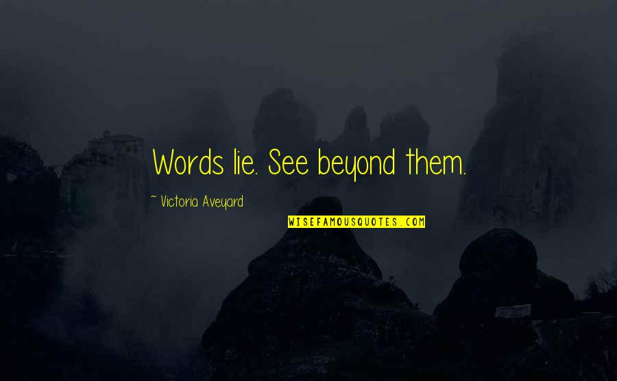Beyond Words Quotes By Victoria Aveyard: Words lie. See beyond them.