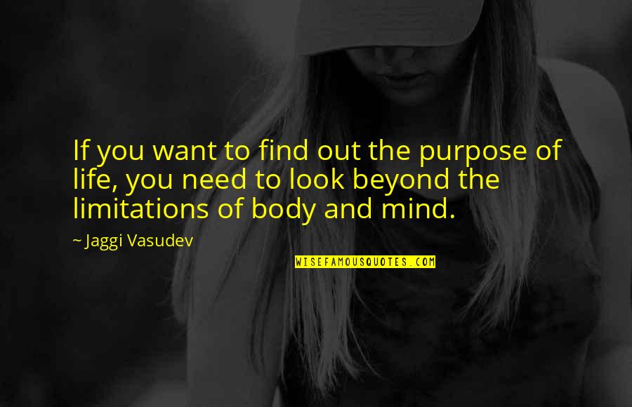 Beyond Yoga Quotes By Jaggi Vasudev: If you want to find out the purpose