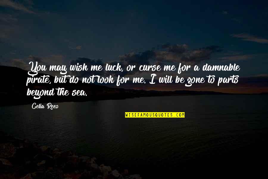Beyond You Quotes By Celia Rees: You may wish me luck, or curse me Beyond You Quotes By Celia Rees: You may wish me luck, or curse me