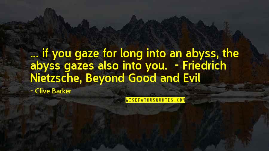 Beyond You Quotes By Clive Barker: ... if you gaze for long into an Beyond You Quotes By Clive Barker: ... if you gaze for long into an