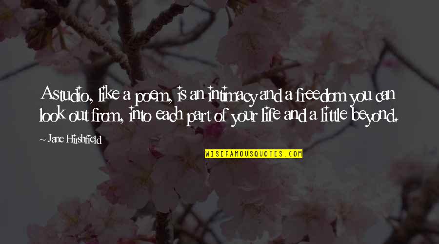 Beyond You Quotes By Jane Hirshfield: A studio, like a poem, is an intimacy