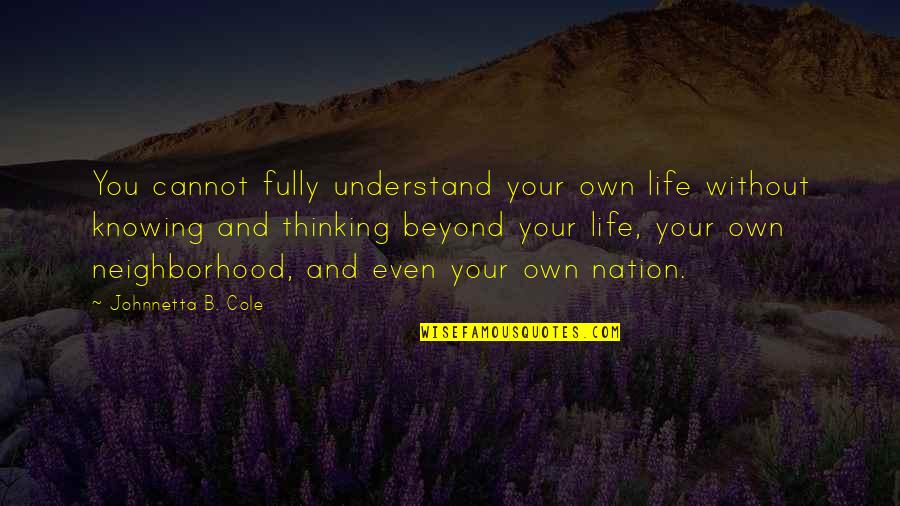 Beyond You Quotes By Johnnetta B. Cole: You cannot fully understand your own life without Beyond You Quotes By Johnnetta B. Cole: You cannot fully understand your own life without