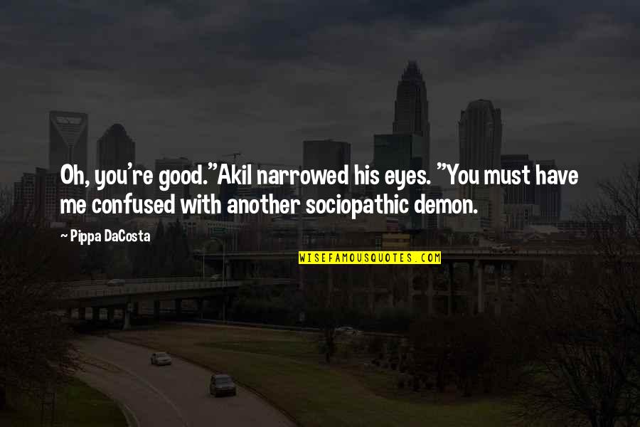 Beyond You Quotes By Pippa DaCosta: Oh, you're good."Akil narrowed his eyes. "You must Beyond You Quotes By Pippa DaCosta: Oh, you're good."Akil narrowed his eyes. "You must