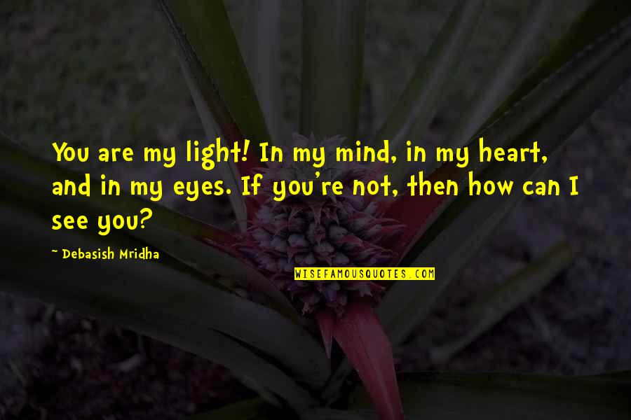 Beyonders Marvel Quotes By Debasish Mridha: You are my light! In my mind, in