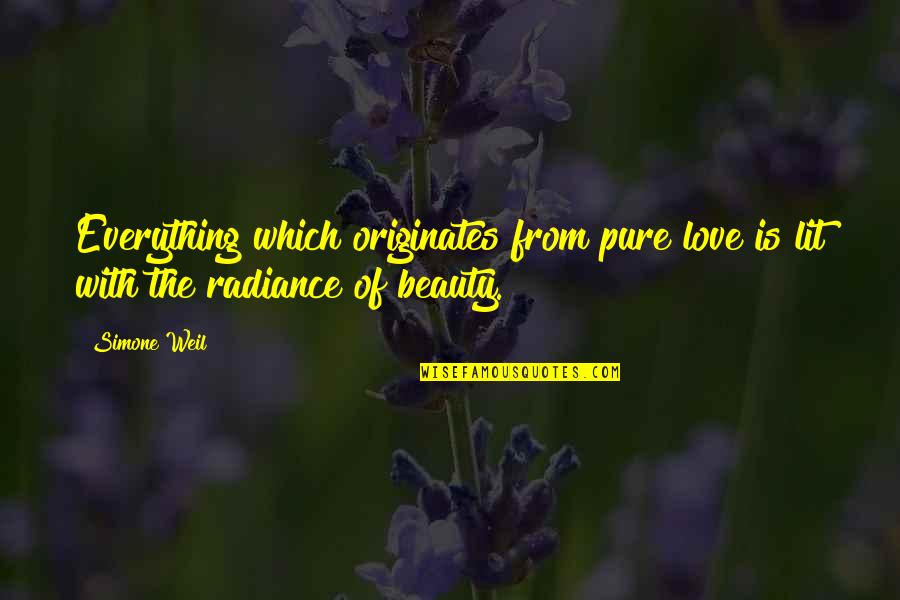 Beyondourrails Quotes By Simone Weil: Everything which originates from pure love is lit