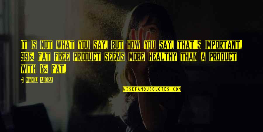 Beyonds Songs Quotes By Manoj Arora: It is not what you say, but how