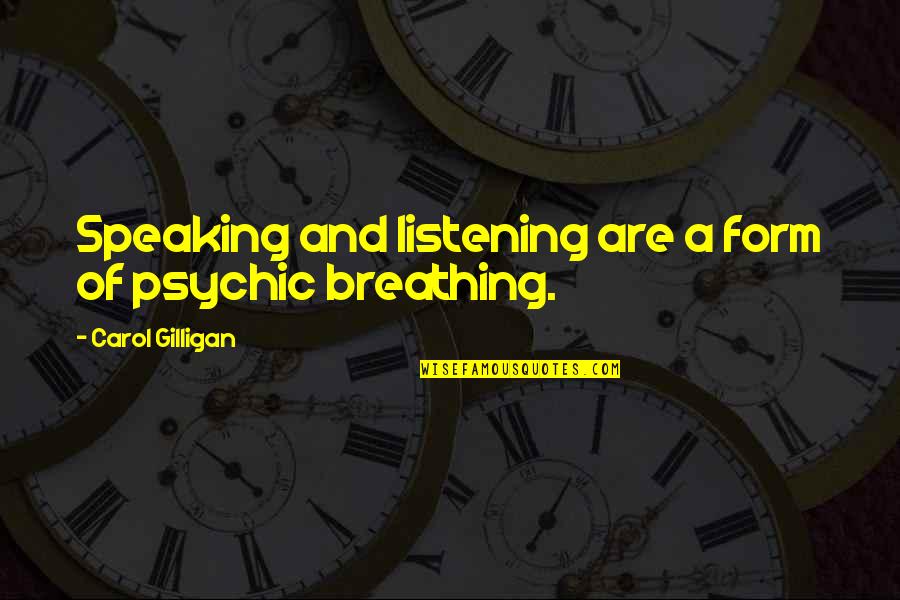 Bez Happy Mondays Quotes By Carol Gilligan: Speaking and listening are a form of psychic