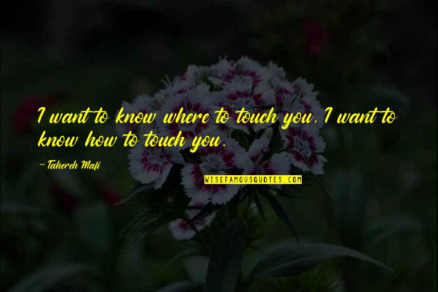 Bez Rengifo Quotes By Tahereh Mafi: I want to know where to touch you,