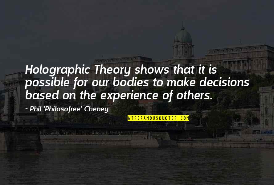 Beza Quotes By Phil 'Philosofree' Cheney: Holographic Theory shows that it is possible for Beza Quotes By Phil 'Philosofree' Cheney: Holographic Theory shows that it is possible for