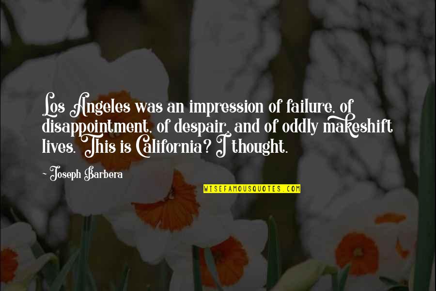 Bezahlen Im Quotes By Joseph Barbera: Los Angeles was an impression of failure, of