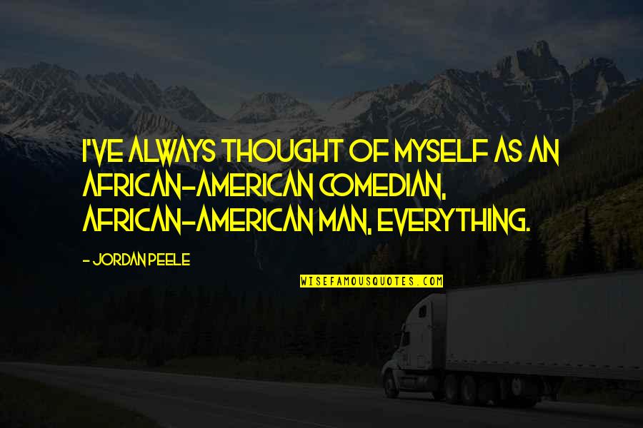 Bezaleel Building Quotes By Jordan Peele: I've always thought of myself as an African-American Bezaleel Building Quotes By Jordan Peele: I've always thought of myself as an African-American