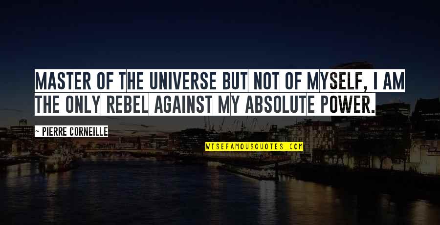 Bezaleel Maxwell Quotes By Pierre Corneille: Master of the universe but not of myself,