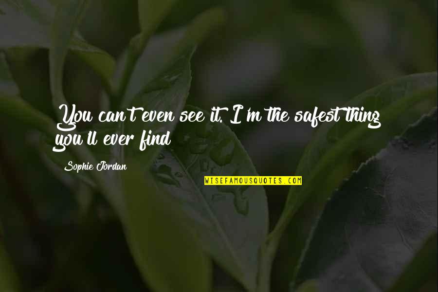 Bezaleel Maxwell Quotes By Sophie Jordan: You can't even see it. I'm the safest