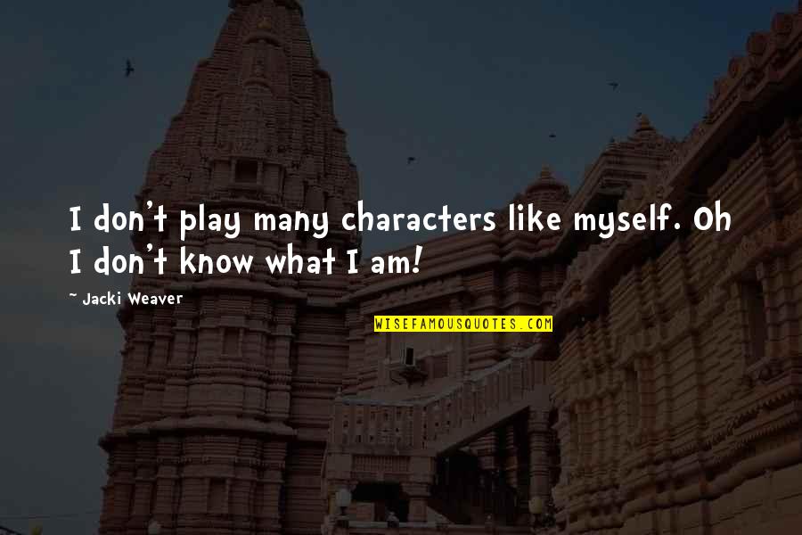 Bezalelcoins Quotes By Jacki Weaver: I don't play many characters like myself. Oh