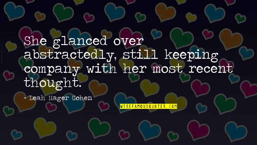 Bezalelcoins Quotes By Leah Hager Cohen: She glanced over abstractedly, still keeping company with