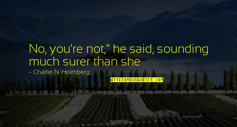 Bezanson School Quotes By Charlie N. Holmberg: No, you're not," he said, sounding much surer Bezanson School Quotes By Charlie N. Holmberg: No, you're not," he said, sounding much surer