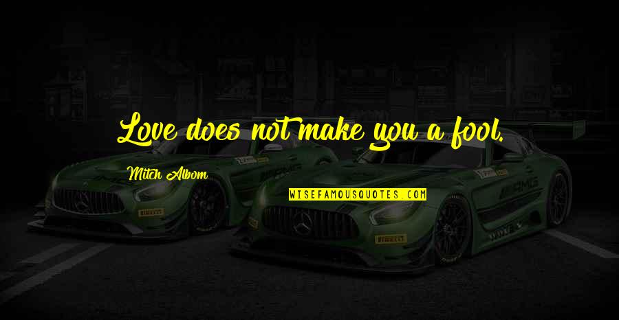 Bezati In Urdu Quotes By Mitch Albom: Love does not make you a fool. Bezati In Urdu Quotes By Mitch Albom: Love does not make you a fool.