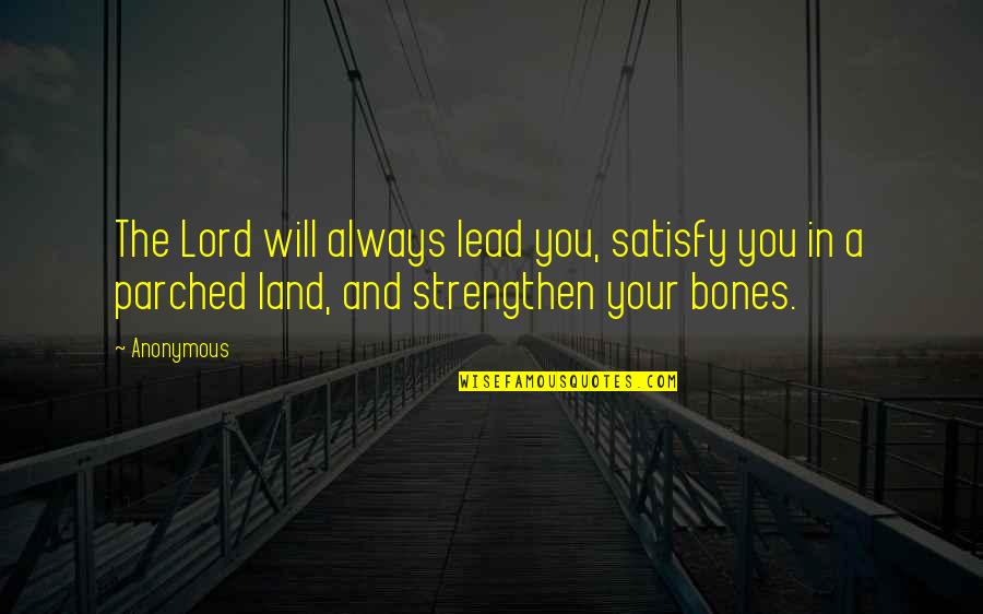 Bezazos Quotes By Anonymous: The Lord will always lead you, satisfy you