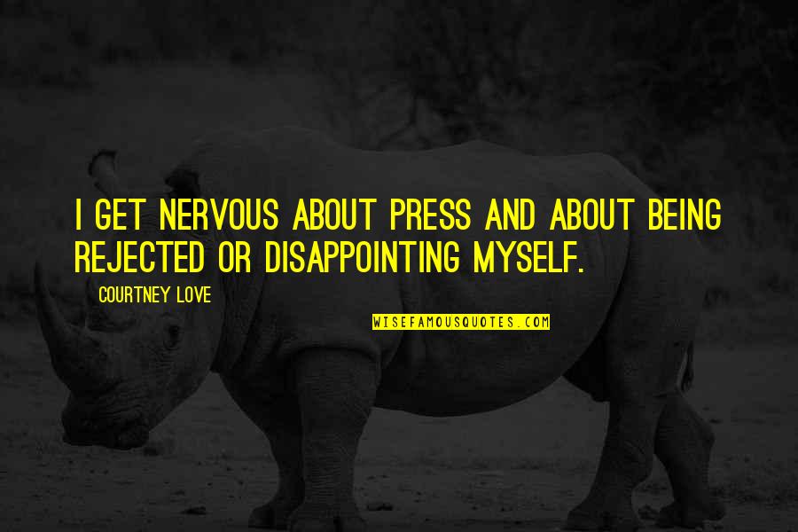 Bezegeld Quotes By Courtney Love: I get nervous about press and about being