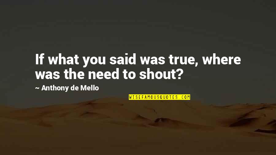 Bezeichnen Jelent Se Quotes By Anthony De Mello: If what you said was true, where was Bezeichnen Jelent Se Quotes By Anthony De Mello: If what you said was true, where was