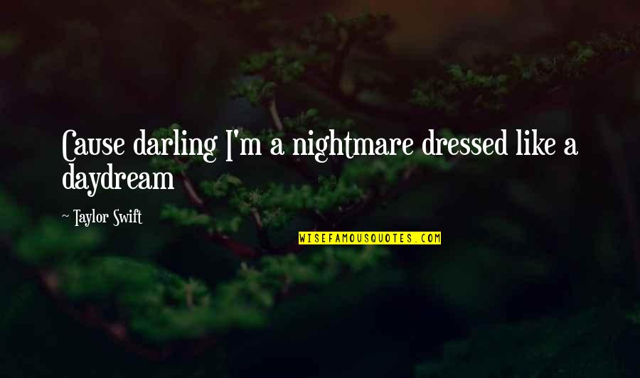 Bezeichnen Synonym Quotes By Taylor Swift: Cause darling I'm a nightmare dressed like a Bezeichnen Synonym Quotes By Taylor Swift: Cause darling I'm a nightmare dressed like a