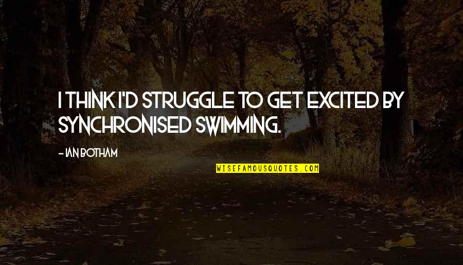 Bezeichnen Translate Quotes By Ian Botham: I think I'd struggle to get excited by